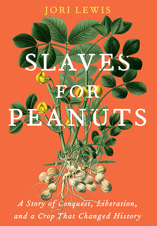 Slaves for Peanuts: A Story of Conquest, Liberation, and a Crop That Changed History